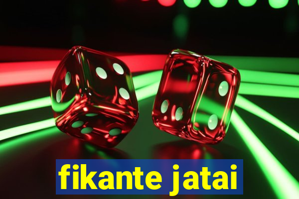 fikante jatai