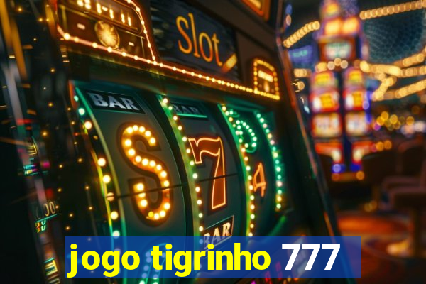 jogo tigrinho 777