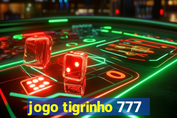 jogo tigrinho 777