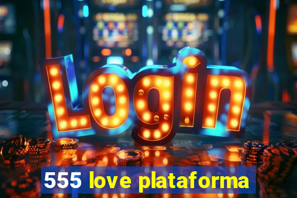 555 love plataforma
