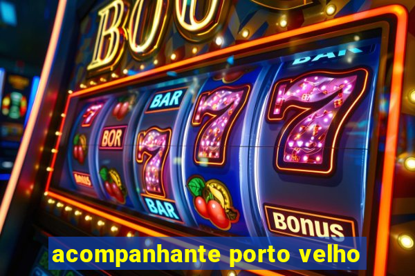 acompanhante porto velho
