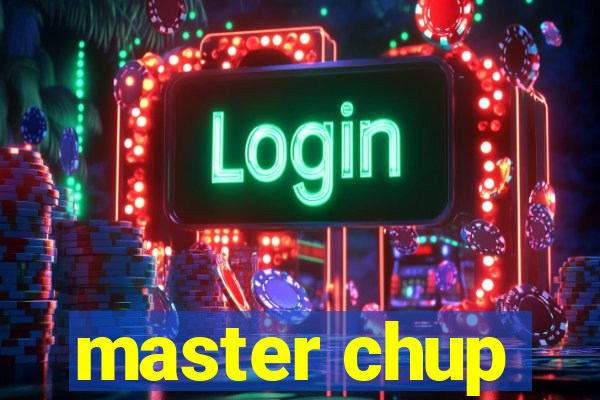 master chup