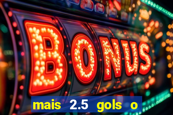 mais 2.5 gols o que significa