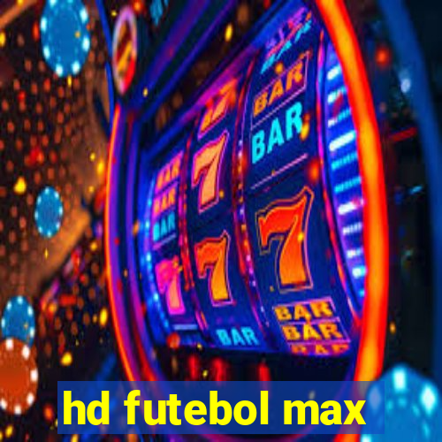 hd futebol max