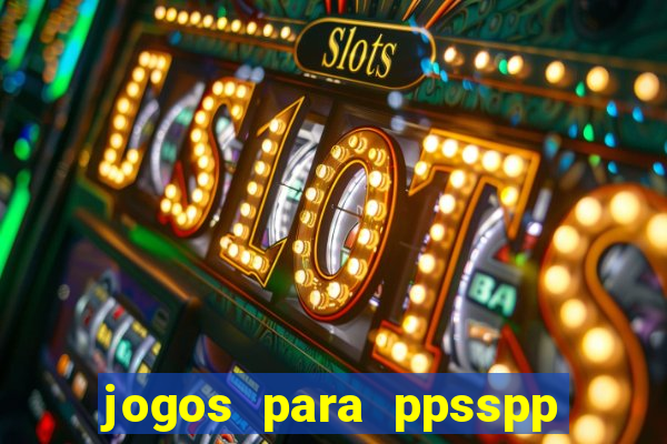 jogos para ppsspp download android