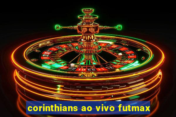 corinthians ao vivo futmax