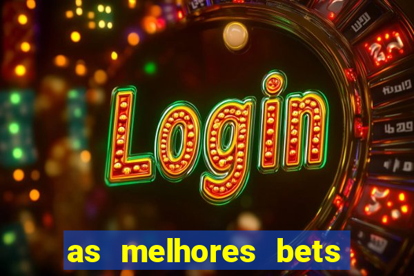 as melhores bets do brasil