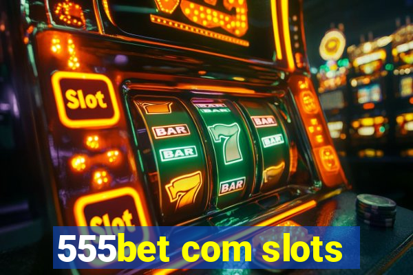 555bet com slots
