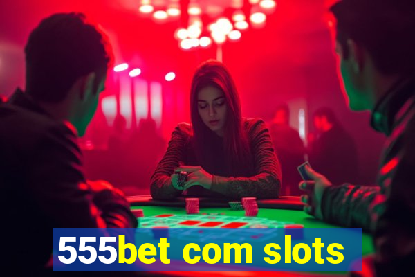 555bet com slots