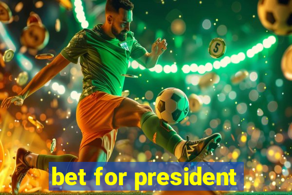 bet for president