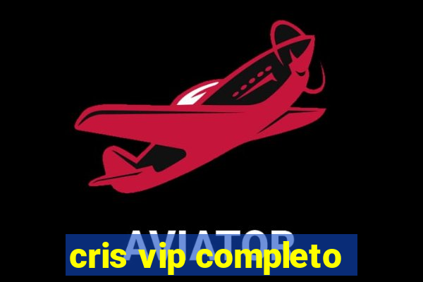 cris vip completo