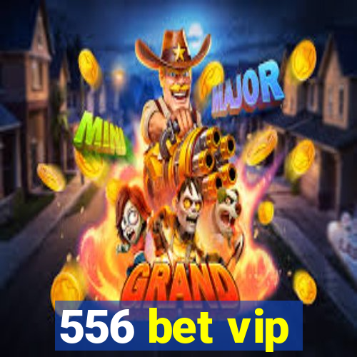 556 bet vip