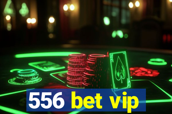 556 bet vip