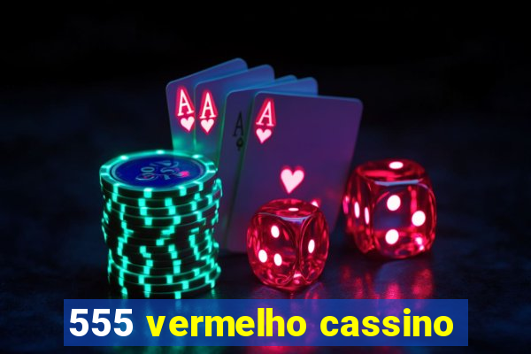 555 vermelho cassino