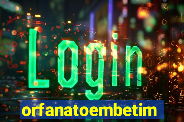 orfanatoembetim