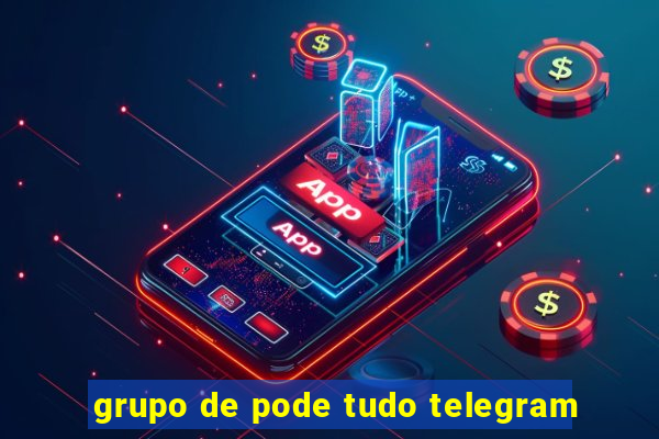 grupo de pode tudo telegram