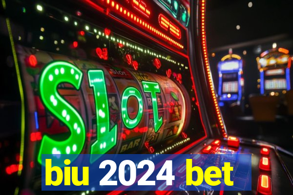 biu 2024 bet