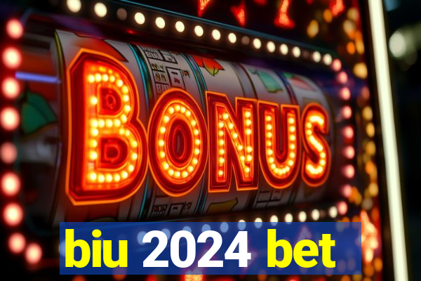 biu 2024 bet