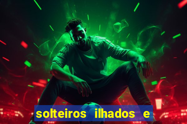 solteiros ilhados e desesperados 2 temporada