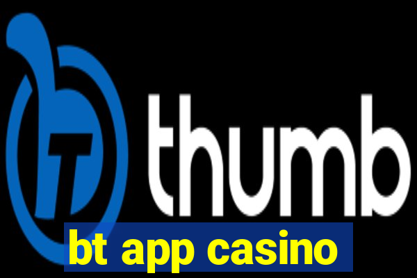 bt app casino