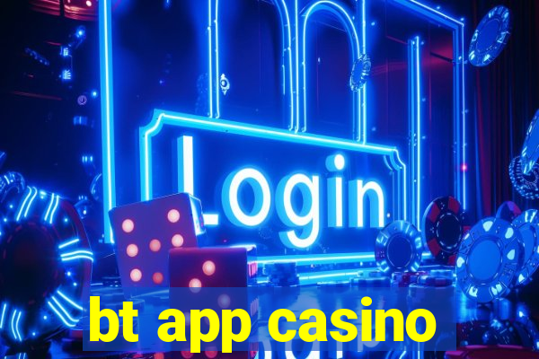 bt app casino