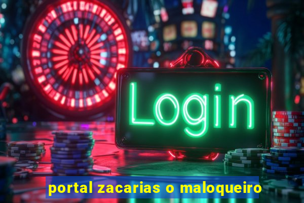 portal zacarias o maloqueiro