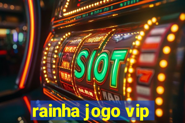 rainha jogo vip