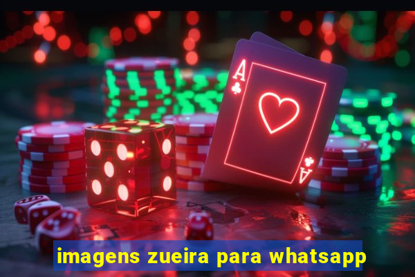 imagens zueira para whatsapp