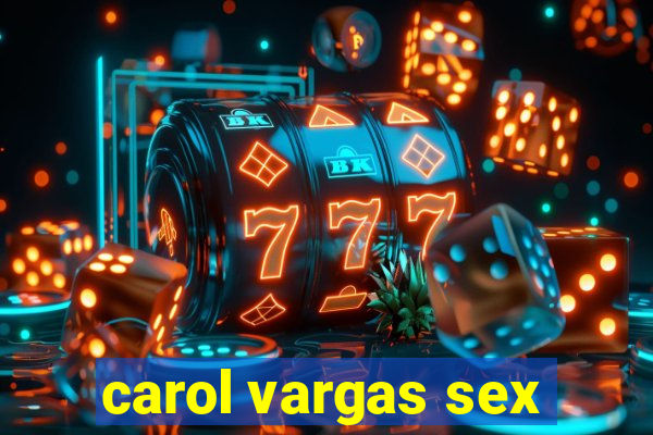 carol vargas sex