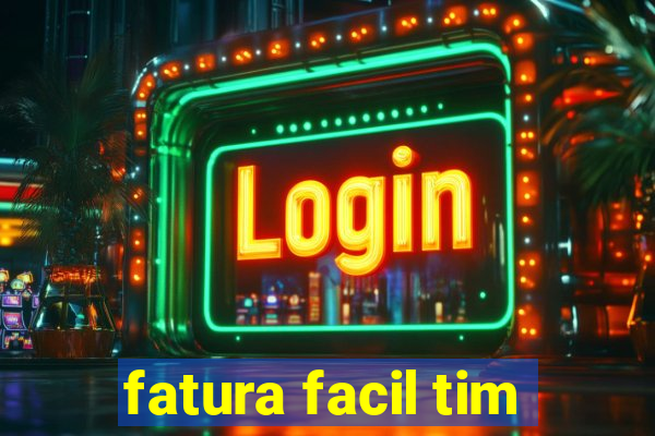 fatura facil tim