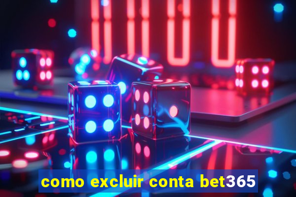 como excluir conta bet365