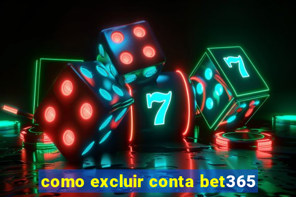 como excluir conta bet365