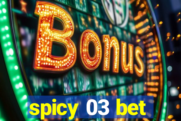 spicy 03 bet
