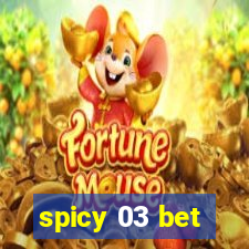 spicy 03 bet