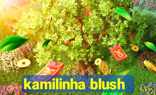 kamilinha blush