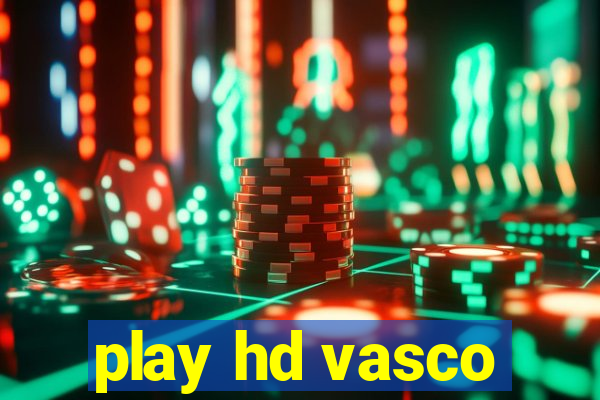 play hd vasco