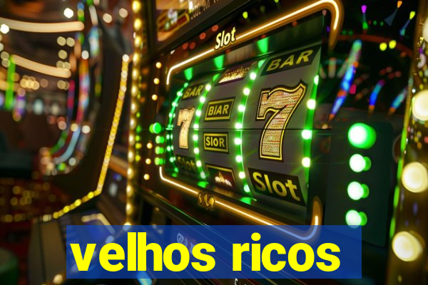 velhos ricos