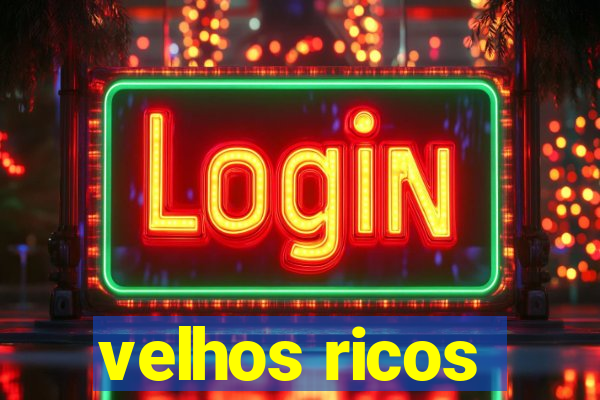 velhos ricos