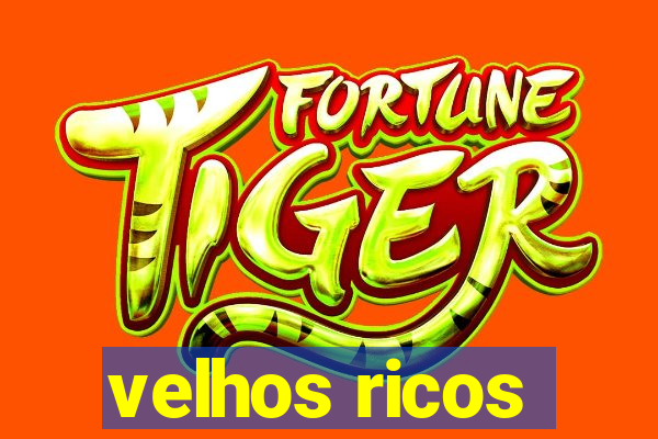 velhos ricos