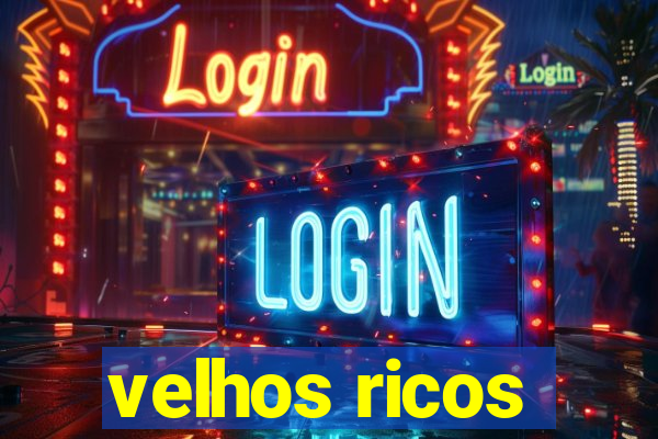 velhos ricos