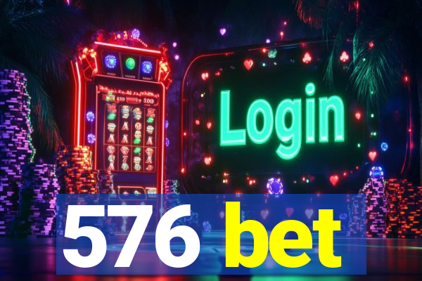 576 bet