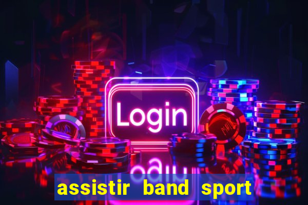 assistir band sport ao vivo