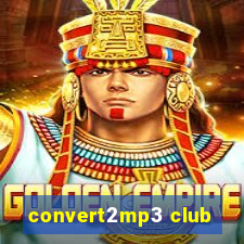 convert2mp3 club