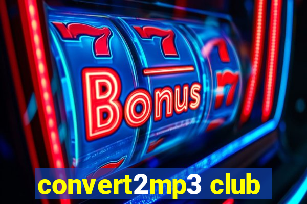 convert2mp3 club