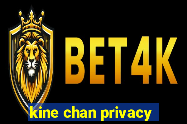 kine chan privacy