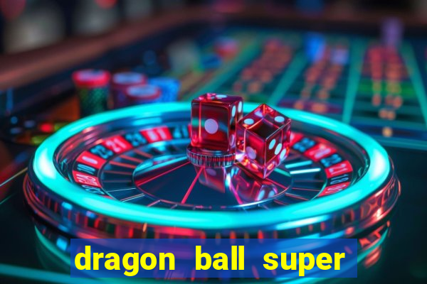 dragon ball super dublado hd