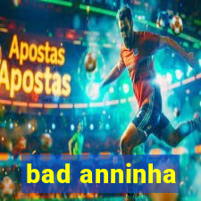 bad anninha