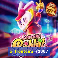 a fronteira (2007 filme completo download)