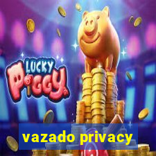 vazado privacy