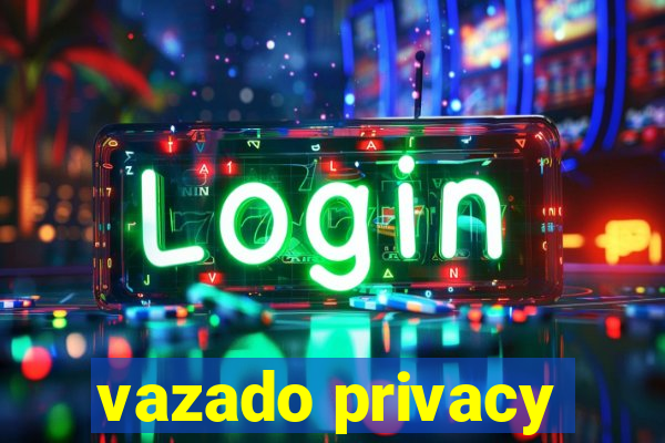 vazado privacy
